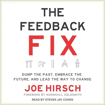 the Feedback Fix: Dump Past, Embrace Future, and Lead Way to Change