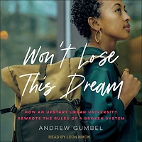 Won't Lose This Dream: How an Upstart Urban University Rewrote the Rules of a Broken System