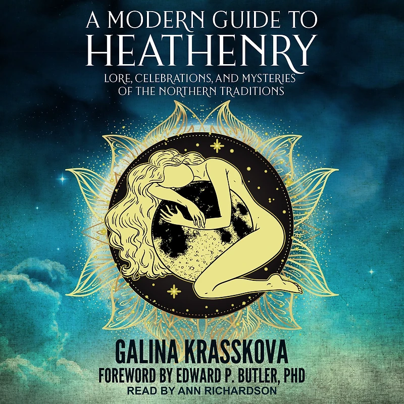 A Modern Guide to Heathenry: Lore, Celebrations, and Mysteries of the Northern Traditions