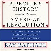 A People's History of the American Revolution: How Common People Shaped Fight for Independence