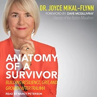 Anatomy Of A Survivor: Building Resilience, Grit, and Growth After Trauma