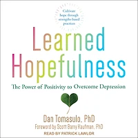 Learned Hopefulness: The Power of Positivity to Overcome Depression