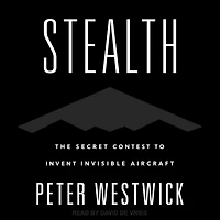 Stealth: The Secret Contest to Invent Invisible Aircraft