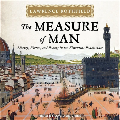 the Measure of Man: Liberty, Virtue, and Beauty Florentine Renaissance