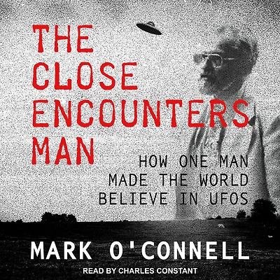the Close Encounters Man: How One Man Made World Believe UFOs