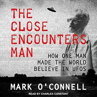 the Close Encounters Man: How One Man Made World Believe UFOs