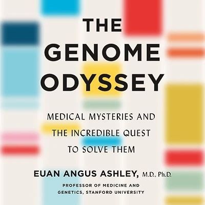 the Genome Odyssey: Medical Mysteries and Incredible Quest to Solve Them