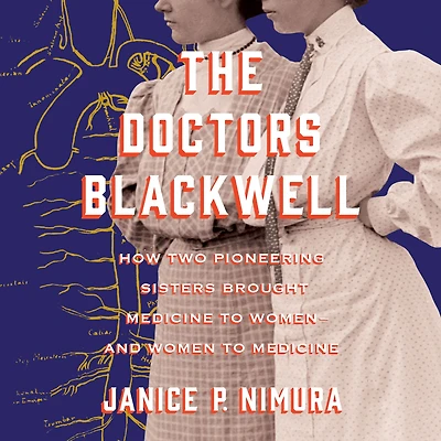 The Doctors Blackwell: How Two Pioneering Sisters Brought Medicine to Women and