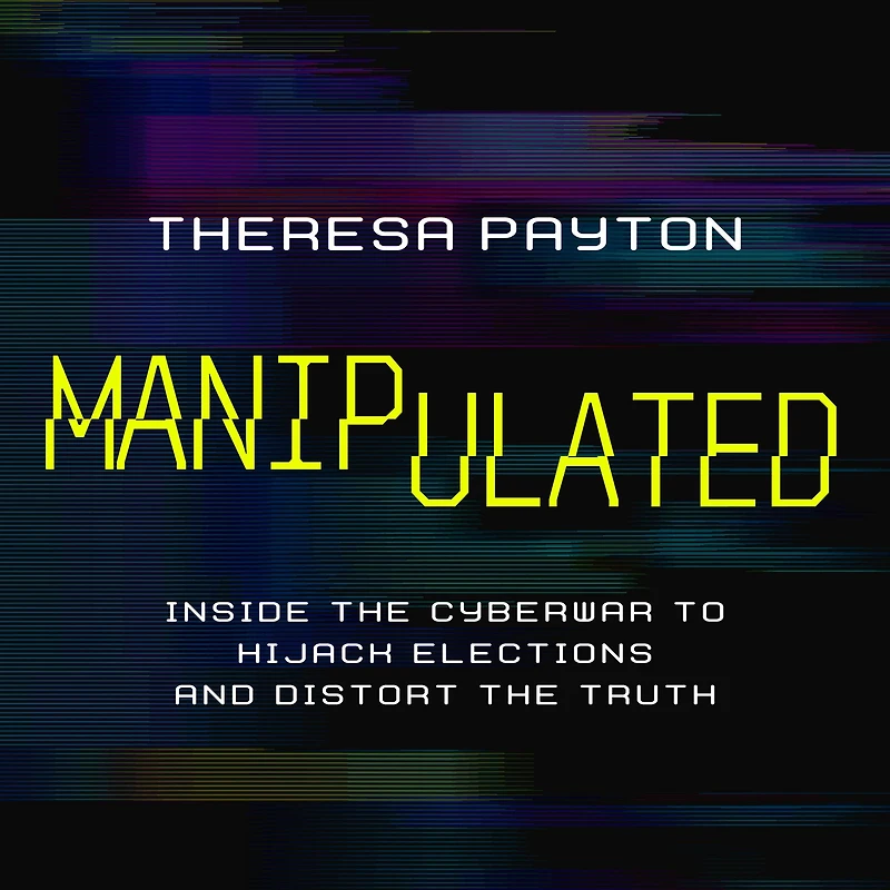 Manipulated: Inside the Cyberwar to Hijack Elections and Distort Truth