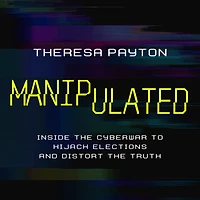 Manipulated: Inside the Cyberwar to Hijack Elections and Distort Truth