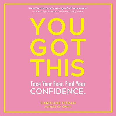 You Got This: Face Your Fear. Find Confidence.