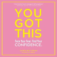 You Got This: Face Your Fear. Find Confidence.
