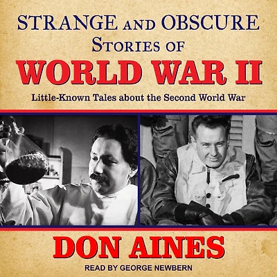 Strange and Obscure Stories of World War II: Little-Known Tales about the Second