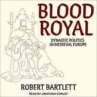 Blood Royal: Dynastic Politics Medieval Europe