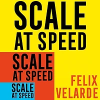 Scale at Speed: How to Triple the of Your Business and Build a Superstar Team
