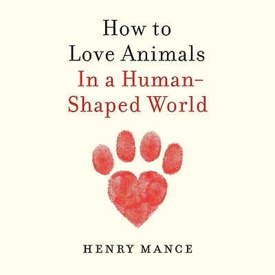How to Love Animals: a Human-Shaped World