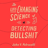 The Life-Changing Science of Detecting Bullshit