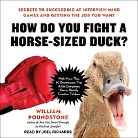 How Do You Fight a Horse-Sized Duck?: Secrets to Succeeding at Interview Mind Games and Getting the Job Want