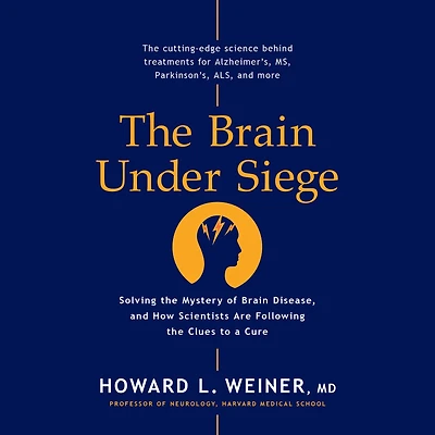 the Brain Under Siege: Solving Mystery of Disease, and How Scientists are Following Clues to a Cure