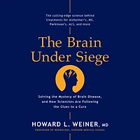 the Brain Under Siege: Solving Mystery of Disease, and How Scientists are Following Clues to a Cure