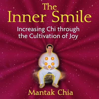 the Inner Smile: Increasing Chi through Cultivation of Joy