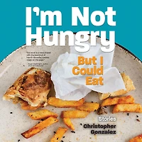 I'm Not Hungry But I Could Eat