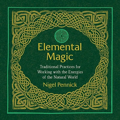 Elemental Magic: Traditional Practices for Working with the Energies of Natural World