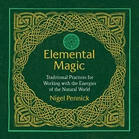 Elemental Magic: Traditional Practices for Working with the Energies of Natural World