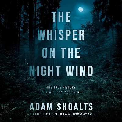 The Whisper on Night Wind: True History of a Wilderness Legend