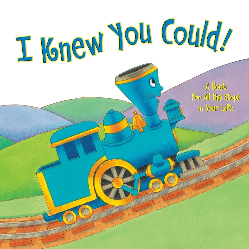 I Knew You Could!: A Book for All the Stops Your Life