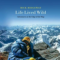 Life Lived Wild: Adventures at the Edge of Map