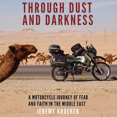 Through Dust and Darkness: A Motorcycle Journey of Fear Faith the Middle East