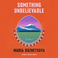 Something Unbelievable: A Novel
