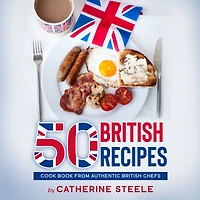 50 BRITISH RECIPES: Cook Book from Authentic British Chefs