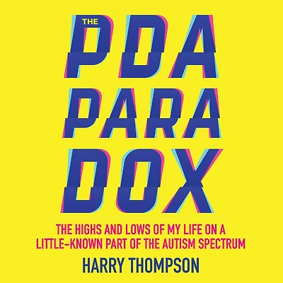 the PDA Paradox: Highs and Lows of My Life on a Little-Known Part Autism Spectrum