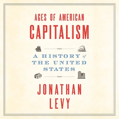 Ages of American Capitalism: A History the United States