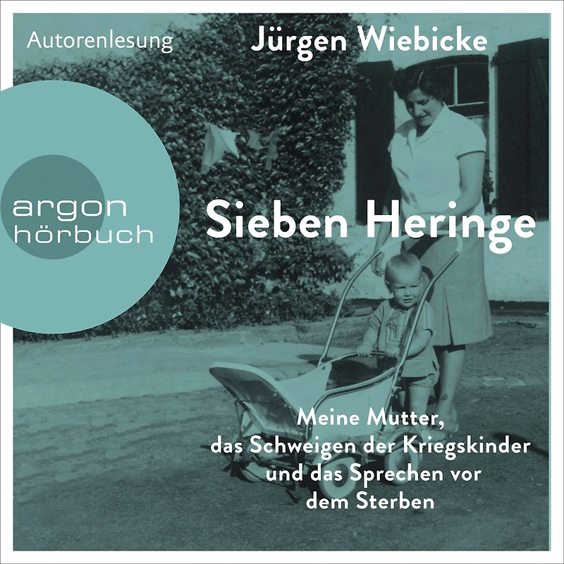 Sieben Heringe: Meine Mutter, das Schweigen der Kriegskinder und Sprechen vor dem Sterben