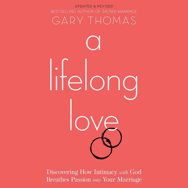 A Lifelong Love: Discovering How Intimacy with God Breathes Passion into Your Marriage