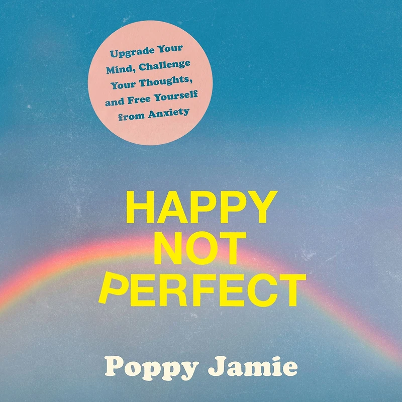 Happy Not Perfect: Upgrade Your Mind, Challenge Thoughts, and Free Yourself from Anxiety