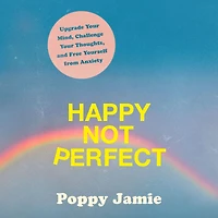 Happy Not Perfect: Upgrade Your Mind, Challenge Thoughts, and Free Yourself from Anxiety