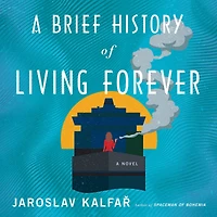 A Brief History of Living Forever: Novel