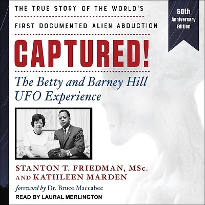 Captured!: the Betty and Barney Hill UFO Experience (60th Anniversary Edition): True Story of World's First Documented Alien Abduction