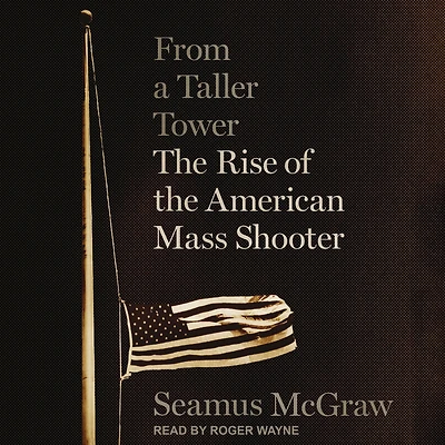 From a Taller Tower: the Rise of American Mass Shooter