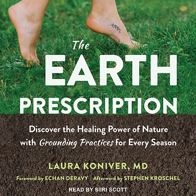 the Earth Prescription: Discover Healing Power of Nature with Grounding Practices for Every Season