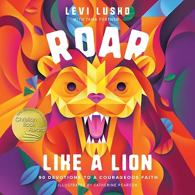 Roar Like a Lion: 90 Devotions to Courageous Faith