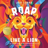 Roar Like a Lion: 90 Devotions to Courageous Faith