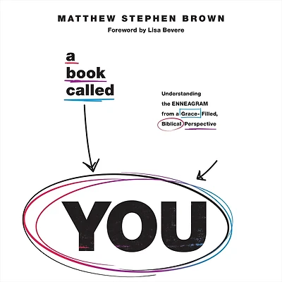 a Book Called YOU: Understanding the Enneagram from Grace-Filled, Biblical Perspective