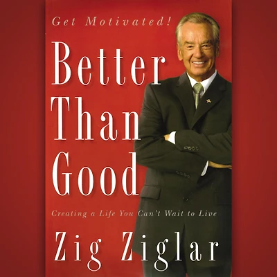 Better Than Good: Creating a Life You Can't Wait to Live