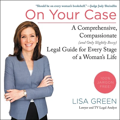On Your Case: a Comprehensive, Compassionate (and Only Slightly Bossy) Legal Guide for Every Stage of Woman's Life