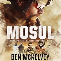 Mosul: Australia's secret war inside the ISIS caliphate